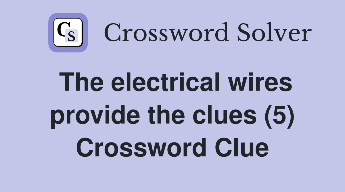 The electrical wires provide the clues (5) - Crossword Clue Answers